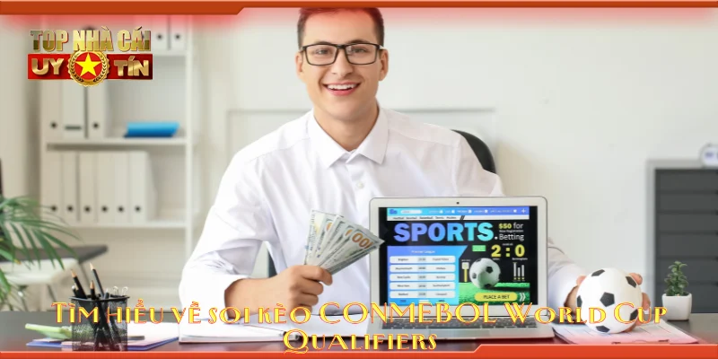 Tìm hiểu về soi kèo CONMEBOL World Cup Qualifiers