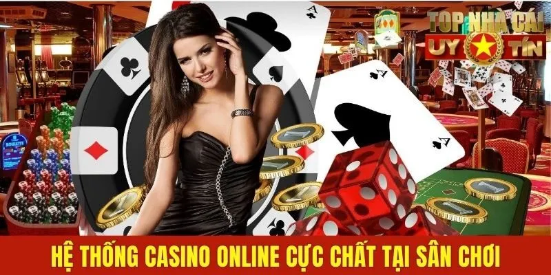 Hệ thống casino online cực chất tại sân chơi