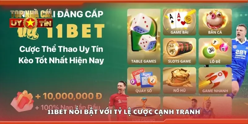 11bet nổi bật với tỷ lệ cược cạnh tranh
