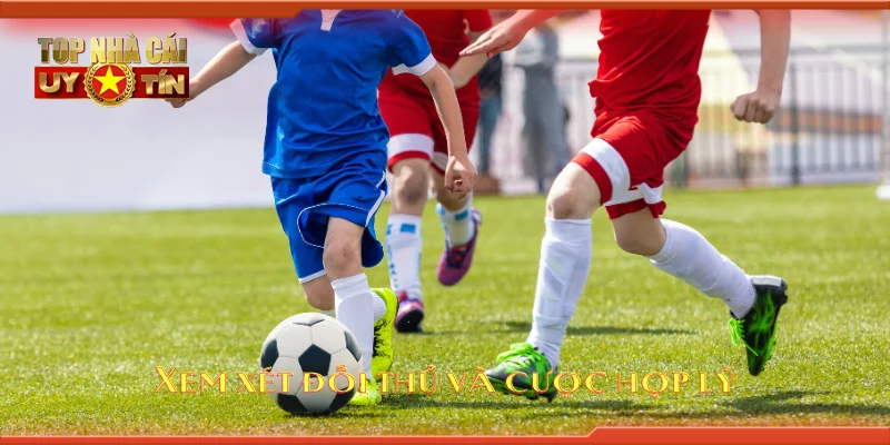 Xem xét đối thủ và cược hợp lý