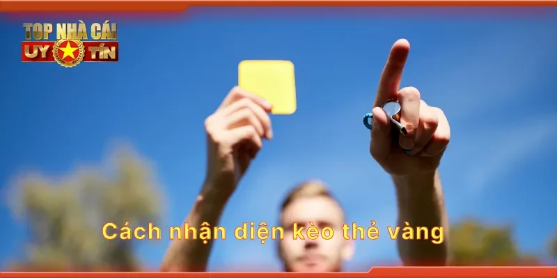 Cách nhận diện kèo thẻ vàng