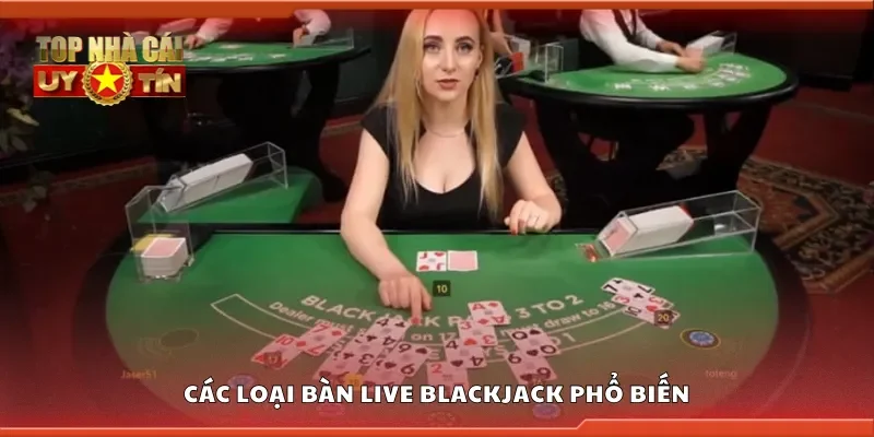 Một số loại bàn Live Blackjack phổ biến