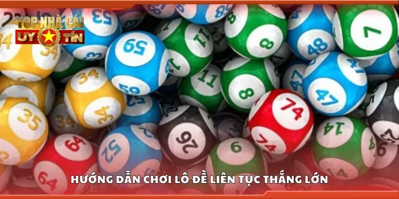 Hướng dẫn chơi lô đề liên tục thắng lớn
