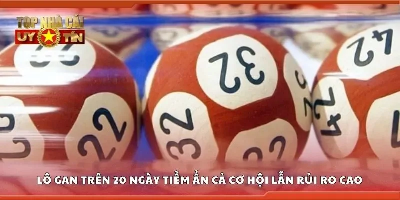Lô gan trên 20 ngày tiềm ẩn cả cơ hội lẫn rủi ro cao