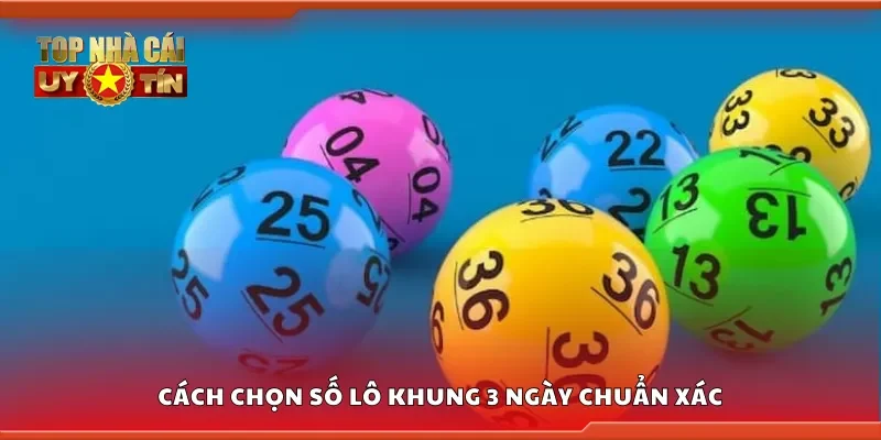 Hướng dẫn chọn số lô khung 3 ngày chuẩn xác