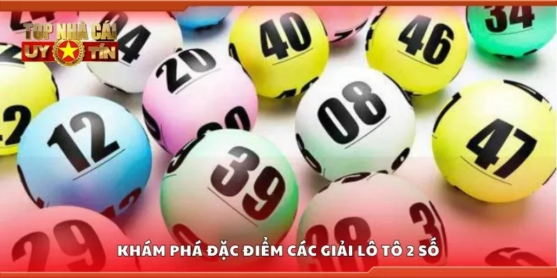 Khám phá đặc điểm các giải lô tô 2 số