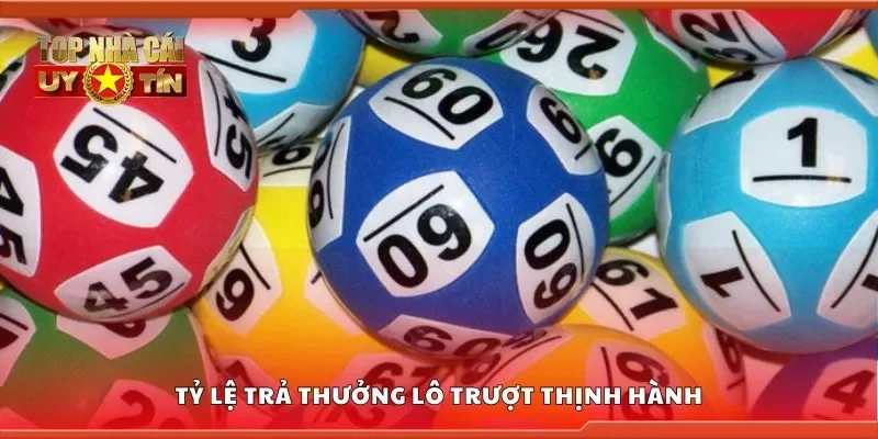 Tìm hiểu tỷ lệ trả thưởng lô trượt thịnh hành