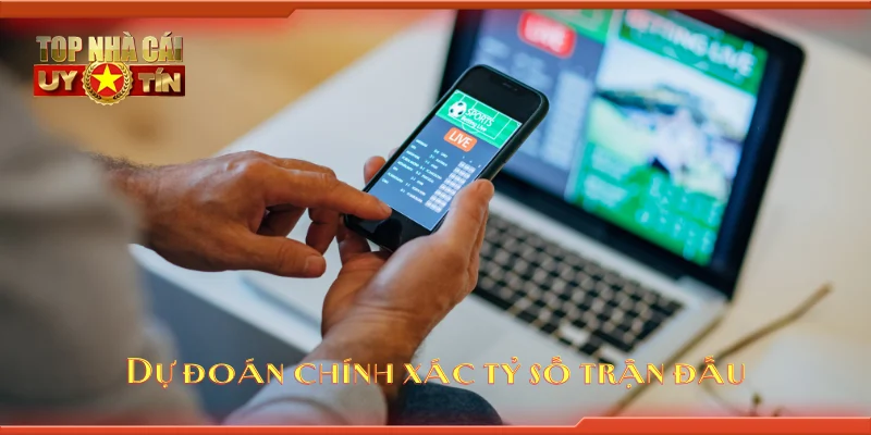 Dự đoán chính xác tỷ số trận đấu