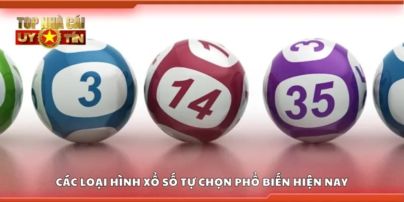 Một số loại hình xổ số tự chọn phổ biến hiện nay