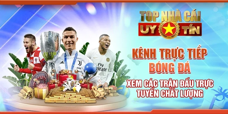 Kênh trực tiếp bóng đá xem các trận đấu trực tuyến chất lượng