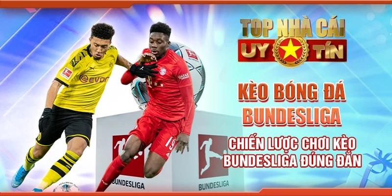 Kèo Bóng Đá Bundesliga: Chiến Lược Chơi Kèo Bundesliga Đúng Đắn