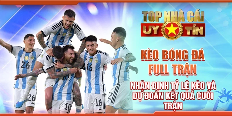 Kèo Bóng Đá Full Trận – Nhận Định Tỷ Lệ Kèo Và Dự Đoán Kết Quả Cuối Trận