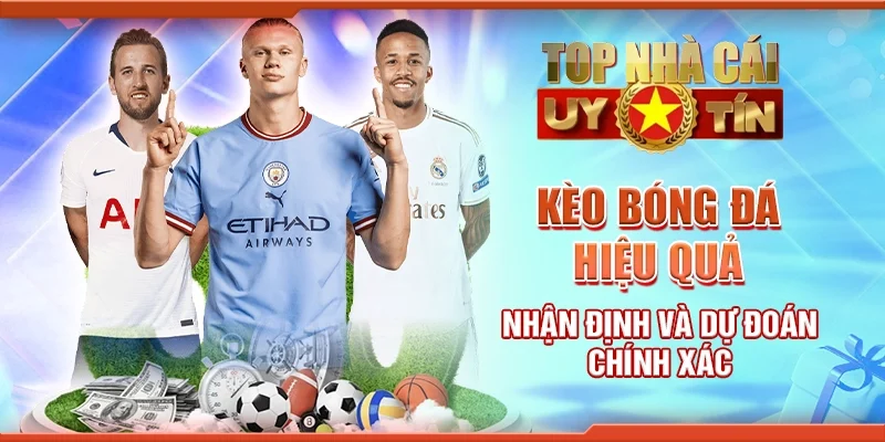 Kèo Bóng Đá Hiệu Quả – Nhận Định Và Dự Đoán Chính Xác