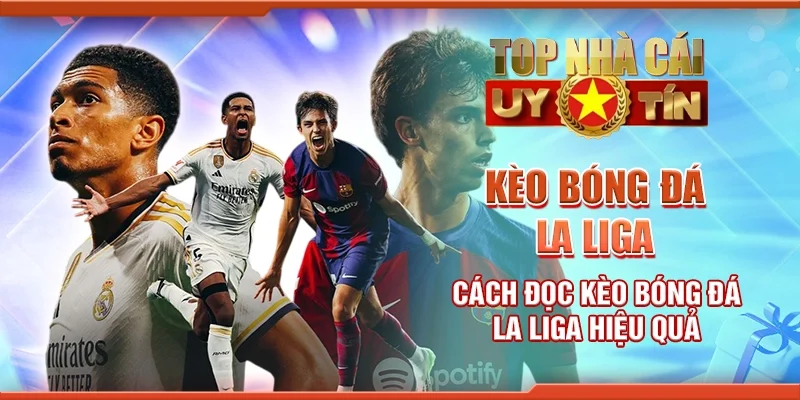 Kèo Bóng Đá La Liga Cách Đọc Kèo Bóng Đá La Liga Hiệu Quả