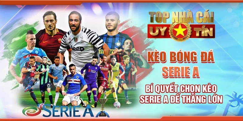 Kèo Bóng Đá Serie A: Bí Quyết Chọn Kèo Serie A Để Thắng Lớn