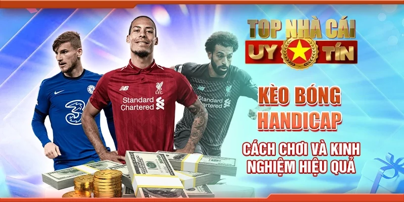 Kèo Bóng Handicap: Cách Chơi Và Kinh Nghiệm Hiệu Quả