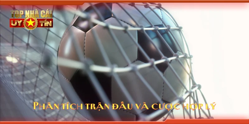 Phân tích trận đấu và cược hợp lý