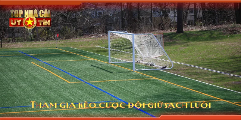 Tham gia kèo cược đội giữ sạch lưới