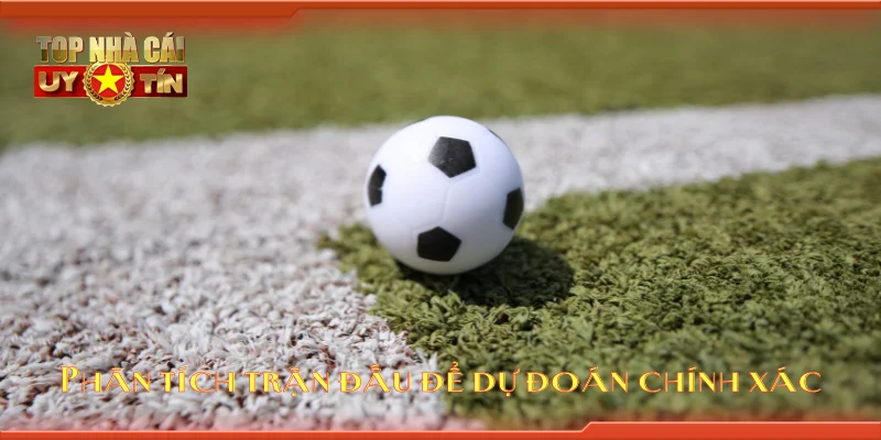 Phân tích trận đấu để dự đoán chính xác