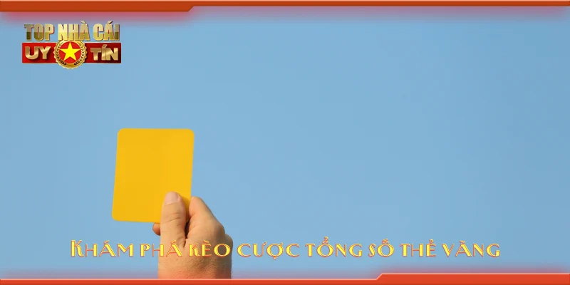 Khám phá kèo cược tổng số thẻ vàng
