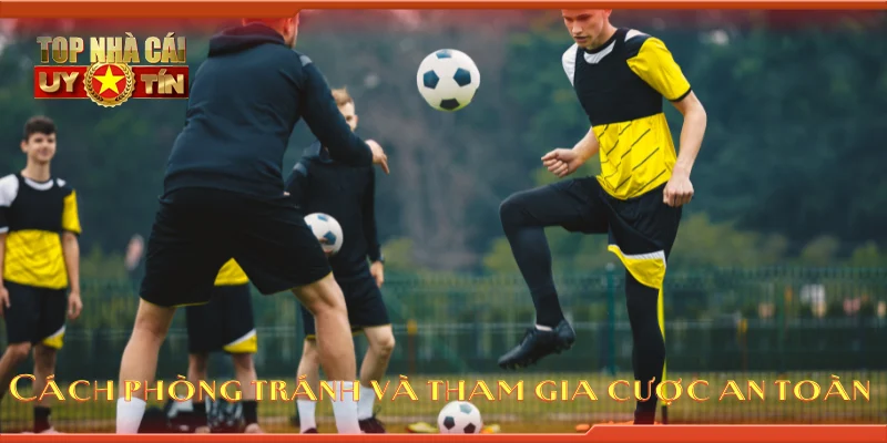 Cách phòng tránh và tham gia cược an toàn