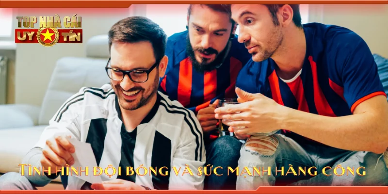 Tình hình đội bóng và sức mạnh hàng công