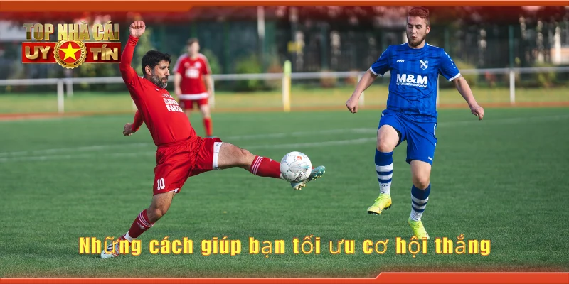 Những cách giúp bạn tối ưu cơ hội thắng