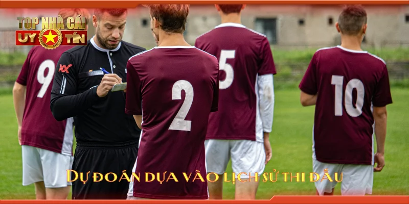Dự đoán dựa vào lịch sử thi đấu
