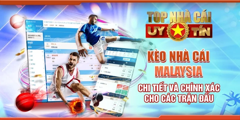 Kèo nhà cái Malaysia chi tiết và chính xác cho các trận đấu