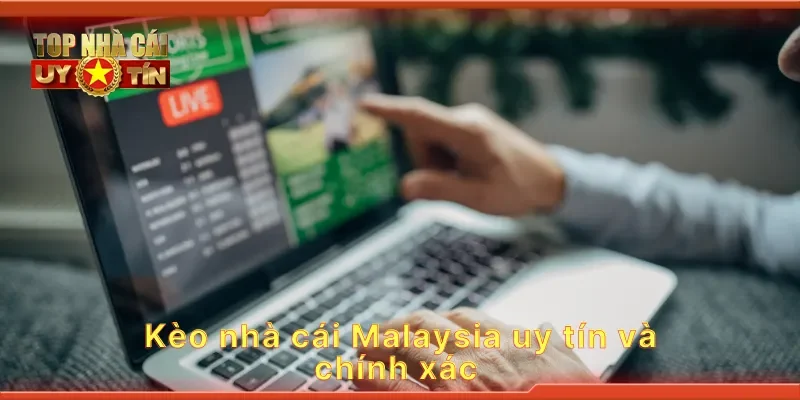 Kèo nhà cái Malaysia uy tín và chính xác