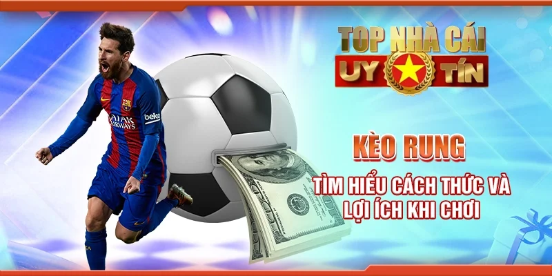 Kèo rung: Tìm Hiểu Cách Thức và Lợi Ích Khi Chơi