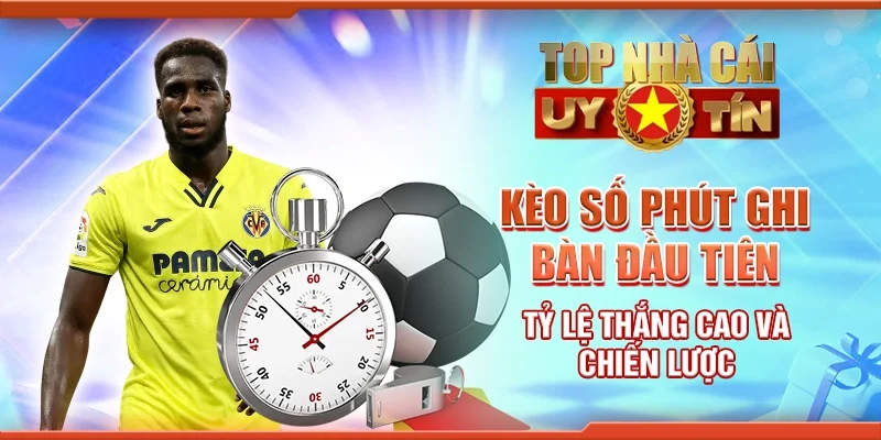 Kèo số phút ghi bàn cuối cùng: Hướng Dẫn Đặt Cược Chính Xác