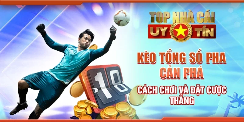 Kèo Tổng Số Pha Cản Phá: Cách Chơi Và Đặt Cược Thắng