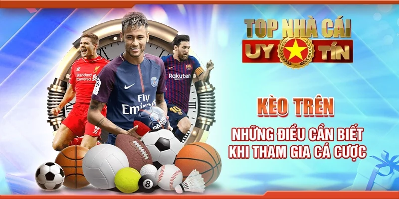 Kèo Trên: Những Điều Cần Biết Khi Tham Gia Cá Cược