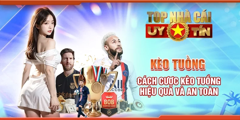 Kèo Tuồng: Cách Cược Kèo Hiệu Quả Và An Toàn Mỗi Ngày