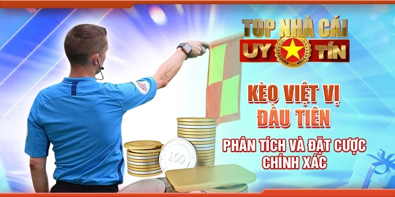 Kèo Việt Vị Đầu Tiên: Phân Tích Và Đặt Cược Chính Xác