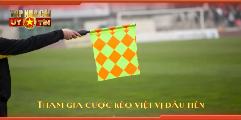 Tham gia cược kèo việt vị đầu tiên