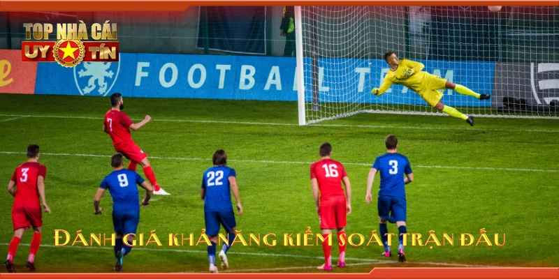 Đánh giá khả năng kiểm soát trận đấu