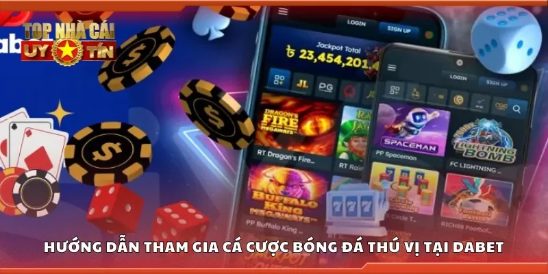 Hướng dẫn tham gia cá cược bóng đá thú vị tại Dabet