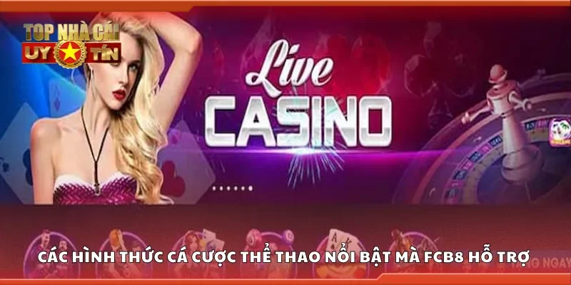 Các hình thức cá cược thể thao nổi bật mà FCB8 hỗ trợ là gì?