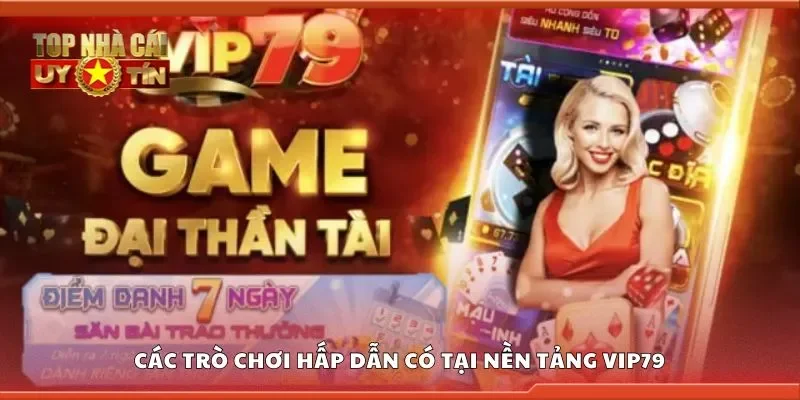 Các trò chơi hấp dẫn có tại nền tảng VIP79