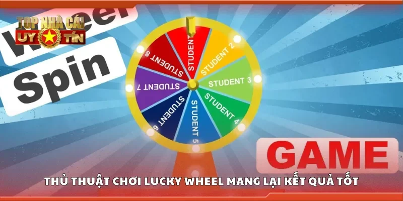 Thủ thuật chơi lucky wheel mang lại kết quả tốt