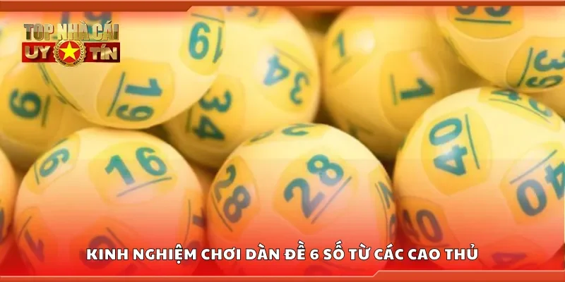 Chia sẻ kinh nghiệm chơi dàn đề 6 số từ các cao thủ
