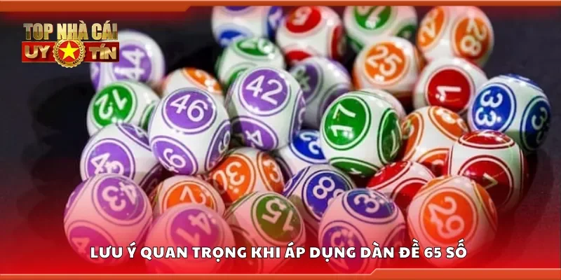 Lưu ý quan trọng khi áp dụng dàn đề 65 số