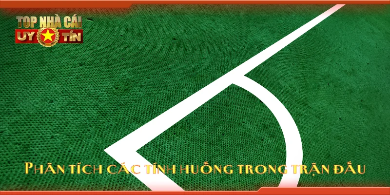 Phân tích các tính huống trong trận đấu