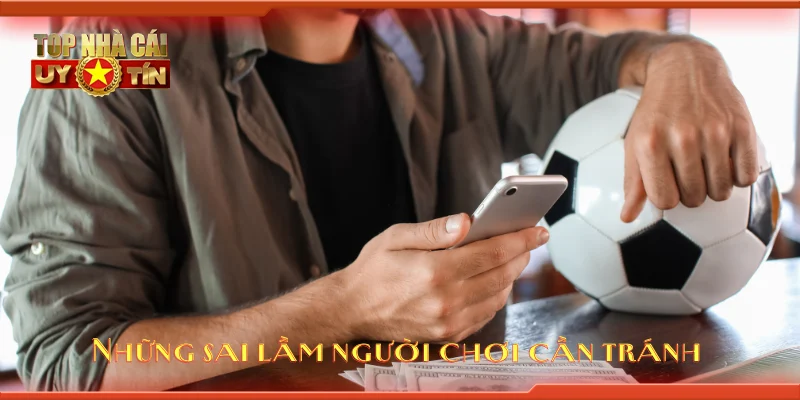 Những sai lầm người chơi cần tránh