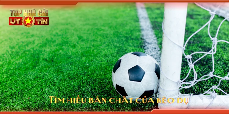 Tìm hiểu bản chất của kèo dụ