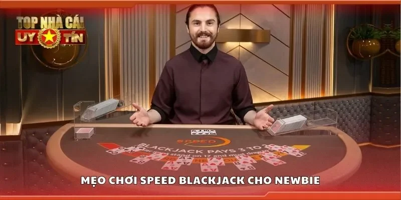 Mẹo chơi speed blackjack cho newbie