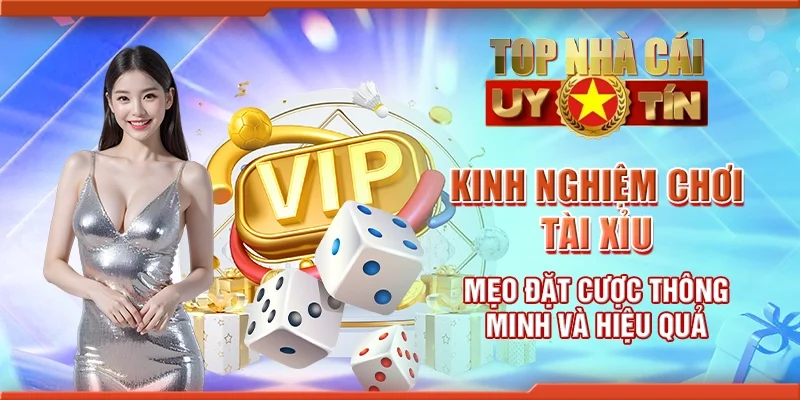 Kinh nghiệm chơi tài xỉu - Mẹo đặt cược thông minh và hiệu quả