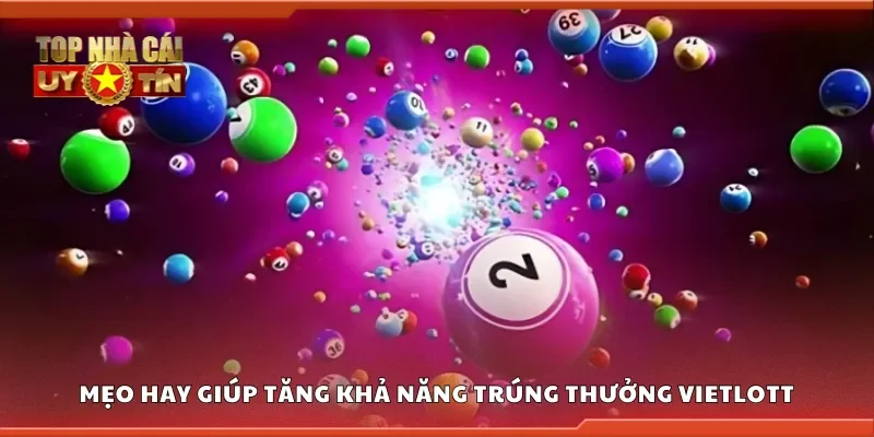 Mẹo hay giúp tăng khả năng trúng thưởng Vietlott
